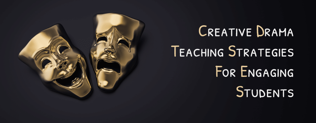 Creative Drama Teaching Strategies for Engaging Students