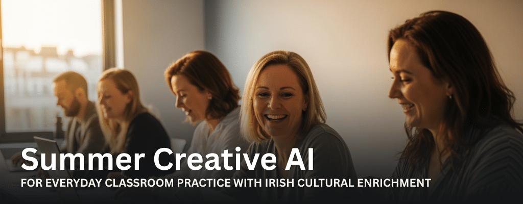Summer Creative AI for Everyday Classroom Practice with Irish Cultural Enrichment